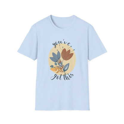 Bloom & Believe! "You've Got This" Unisex Soft Style T-Shirt - Wild Family Tribe