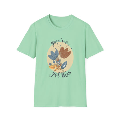 Bloom & Believe! "You've Got This" Unisex Soft Style T-Shirt - Wild Family Tribe